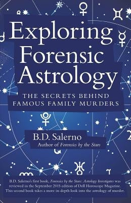 Exploring Forensic Astrology: The Secrets behind Famous Family Murders by Salerno, B. D.