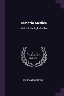 Materia Medica: With a Pathological Index by Hering, Constantine