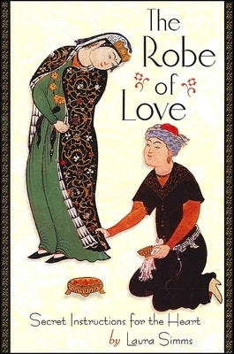 The Robe of Love: Secret Instructions for the Heart by Simms, Laura