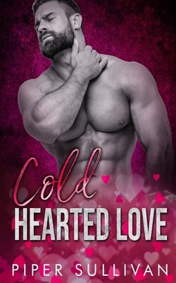 Cold Hearted Love: A Small Town Sheriff Romance by Sullivan, Piper