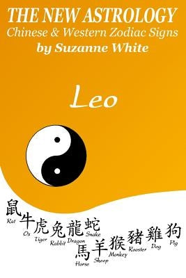 The New Astrology Leo Chinese & Western Zodiac Signs.: The New Astrology by Sun Signs by White, Suzanne