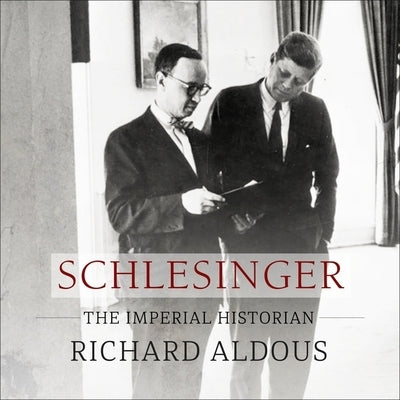 Schlesinger Lib/E: The Imperial Historian by Aldous, Richard