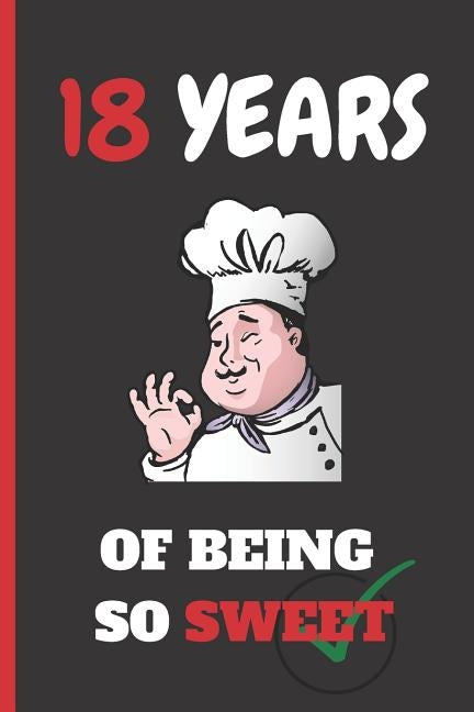 18 Years of Being So Sweet: 6" X 9" LINED NOTEBOOK 120 Pgs. CREATIVE BIRTHDAY GIFT FOR HER. Journal, Diary, Planner 18 YEARS OLD. by Notebooks, Inspired