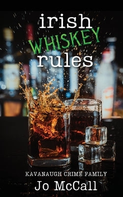 Irish Whiskey Rules: Enemies-to-Lovers Mafia Romance by McCall, Jo