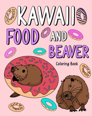 Kawaii Food and Beaver Coloring Book by Paperland