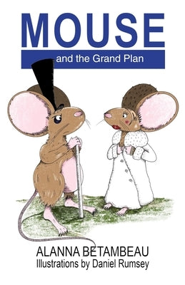 MOUSE and the Grand Plan by Betambeau, Alanna