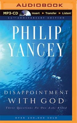 Disappointment with God: Three Questions No One Asks Aloud by Yancey, Philip