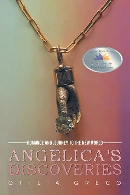 Angelica's Discoveries: Romance and Journey to the New World by Greco, Otilia