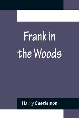 Frank in the Woods by Castlemon, Harry