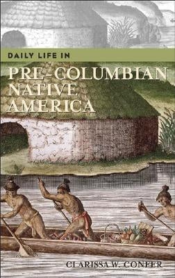 Daily Life in Pre-Columbian Native America by Confer, Clarissa