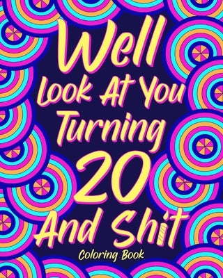 Well Look at You Turning 20 and Shit Coloring Book, by Paperland