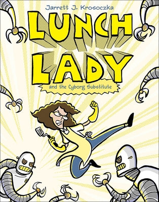 Lunch Lady and the Cyborg Substitute by Krosoczka, Jarrett