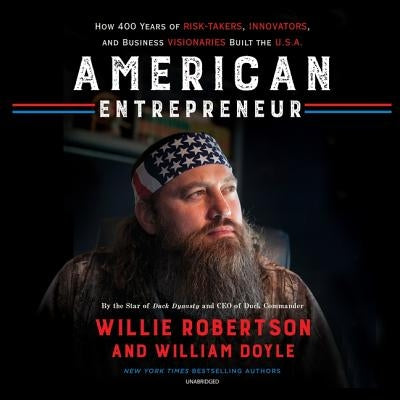 American Entrepreneur Lib/E: How 400 Years of Risk-Takers, Innovators, and Business Visionaries Built the U.S.A. by Robertson, Willie