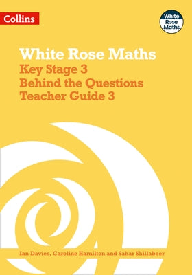 White Rose Maths - Key Stage 3 Behind the Questions Teacher Guide 3 by Davies, Ian