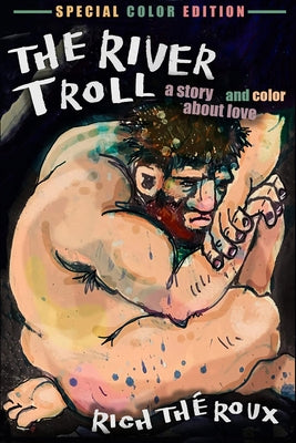 The River Troll: A Story about Love in Color - Special Color Edition by Théroux, Rich