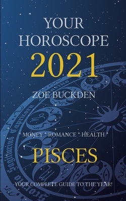 Your Horoscope 2021: Pisces by Buckden, Zoe