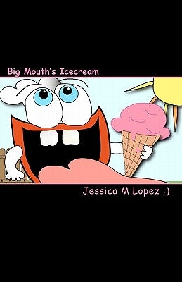 Big Mouth's Icecream by Lopez, Jessica M.