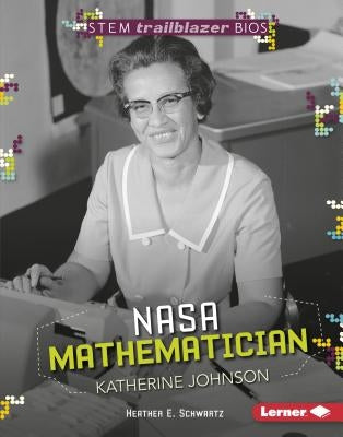 NASA Mathematician Katherine Johnson by Schwartz, Heather E.