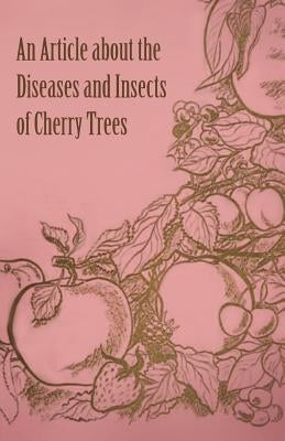 An Article about the Diseases and Insects of Cherry Trees by Anon