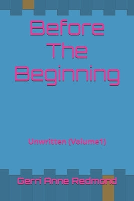 Unwritten (Volume 1): Before The Beginning by Redmond, Gerri Anne