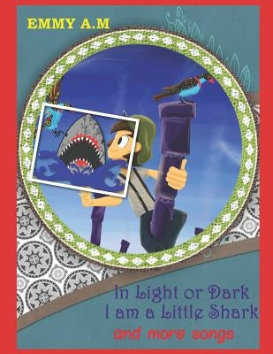 In Light or Dark I Am a Little Shark and More Songs: Eductional Songs for Kids by A. M., Emmy