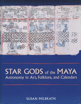 Star Gods of the Maya: Astronomy in Art, Folklore, and Calendars by Milbrath, Susan