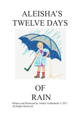 Aleisha's Twelve Days of Rain by VanDerBeek, Nathan