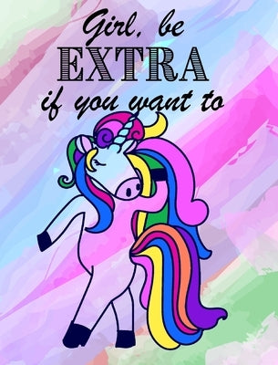 Girl, be EXTRA if you want - Blank Rainbow Lined by Mantablast