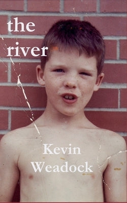 The river: a memoir by Weadock, Kevin