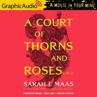 A Court of Thorns and Roses (1 of 2) [Dramatized Adaptation]: A Court of Thorns and Roses 1 by Maas, Sarah J.