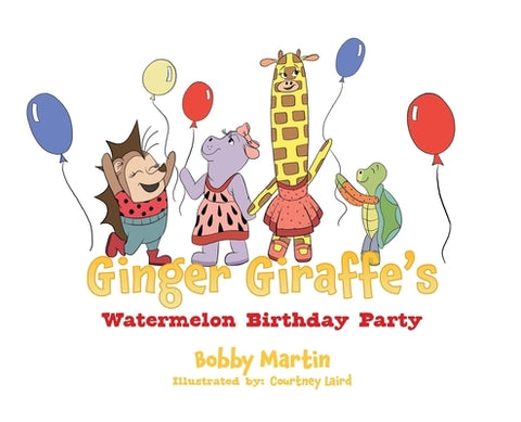 Ginger Giraffe's Watermelon Birthday Party by Martin, Bobby