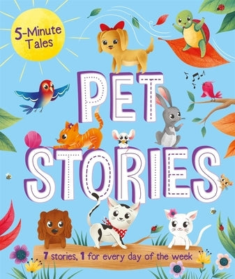 5-Minute Tales: Pet Stories: With 7 Stories, 1 for Every Day of the Week by Igloobooks