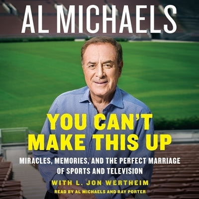 You Can't Make This Up Lib/E: Miracles, Memories, and the Perfect Marriage of Sports and Television by Michaels, Al