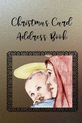 Christmas Card Address Book: Religious Holiday Address Book to Record Christmas Greeting Cards Received and Sent, 6 Year Address Organizer Tracker by Phillips, Dee