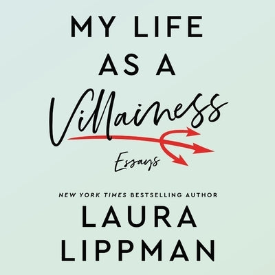 My Life as a Villainess: Essays by Lippman, Laura