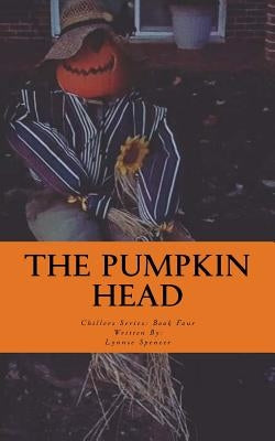 The Pumpkin Head: Chillers Series: Book Four by Spencer, Lynnse