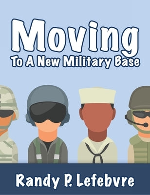 Moving To A New Military Base by Lefebvre, Randy