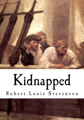 Kidnapped: Being Memoirs of the Adventures of David Balfour in the Year 1751 by Stevenson