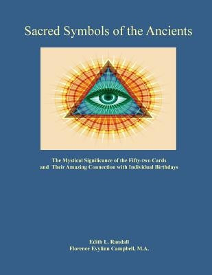 Sacred Symbols of the Ancients: The Mystiucal Significance of the Fifty-two Cards by Randall, Edith