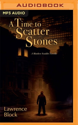 A Time to Scatter Stones: A Matthew Scudder Novella by Block, Lawrence