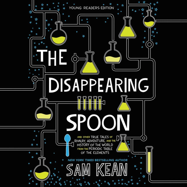 The Disappearing Spoon: And Other True Tales of Rivalry, Adventure, and the History of the World from the Periodic Table of the Elements by Kean, Sam