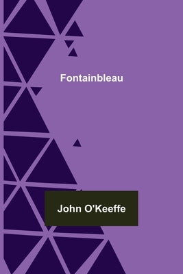 Fontainbleau by O'Keeffe, John