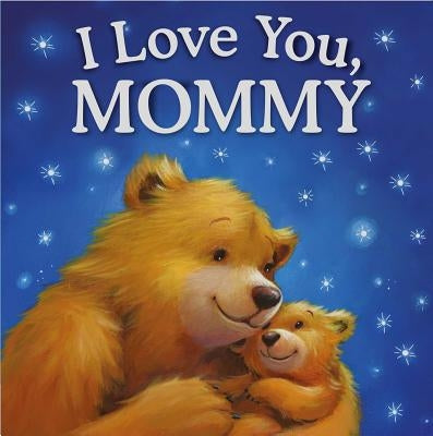 I Love You, Mommy: Padded Storybook by Igloobooks