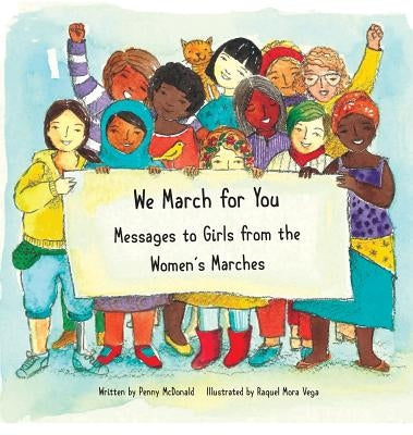 We March for You: Messages to Girls from the Women's Marches by MC Donald, Penny