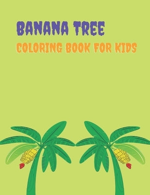 Banana Tree Coloring Book For Kids: Big easy Banana Tree coloring book for kids and toddlers. by Coloring House, Teddy Kj