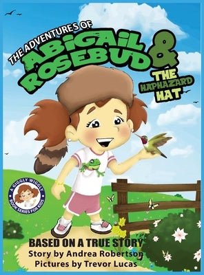 The Adventures of Abigail Rosebud and the Haphazard Hat by Robertson, Andrea E.