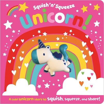 Squish 'n' Squeeze Unicorn! by Greening, Rosie