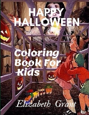 Happy Halloween: Coloring Book For Kids by Grant, Elizabeth