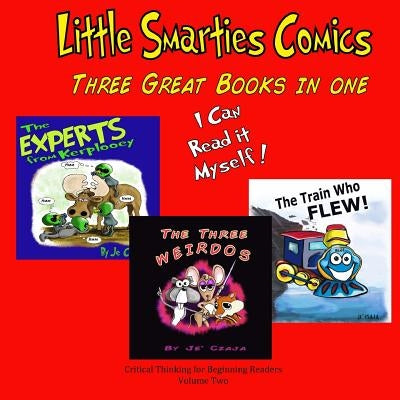 Little Smarties Comics: Book Two: The Three Weirdos, The Train Who Flew, The Experts from Kerplooey by Czaja, Je'