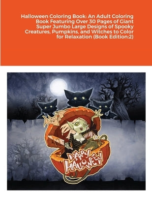 Halloween Coloring Book: An Adult Coloring Book Featuring Over 30 Pages of Giant Super Jumbo Large Designs of Spooky Creatures, Pumpkins, and W by Harrison, Beatrice